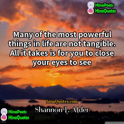 Shannon L Alder Quotes | Many of the most powerful things in